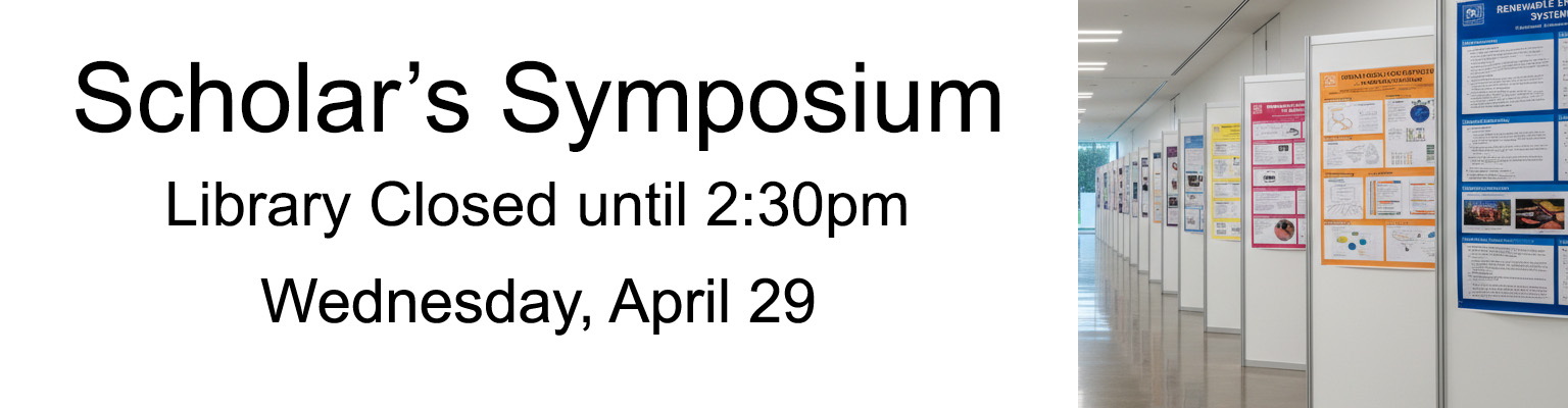 Wednesday, April 29, Library closed until 2:30 PM for Scholars' Symposium