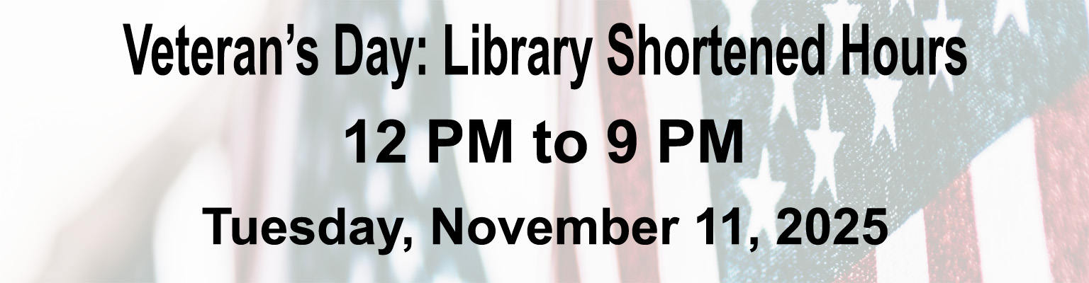 veteran's day library shortened hours, 12pm to 9pm, 11/11/25