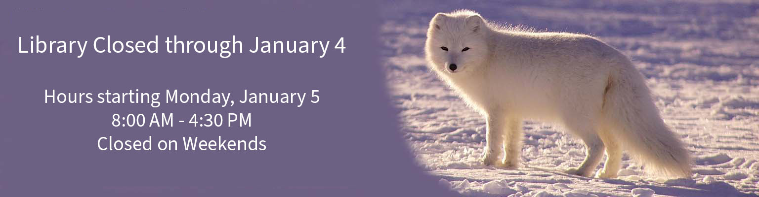 library Dec. 25 through Jan.4, 2026. January 5, open 8am to 4:30 pm, closed on weekends